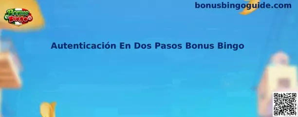 Guía de Autenticación En Dos Pasos Bonus Bingo