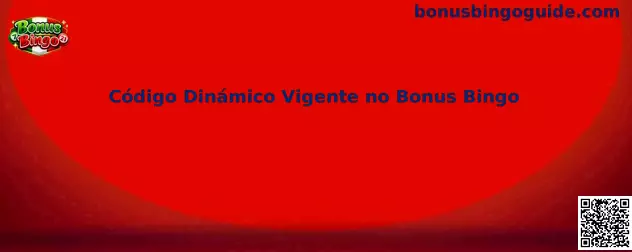Código Dinámico Vigente no Bonus Bingo